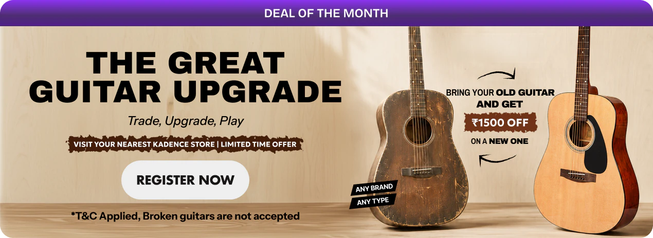 The Great Guitar Upgrade — trade, upgrade, play. Bring your old guitar and get ₹1500 off a new one. Register now at your nearest Kadence store.